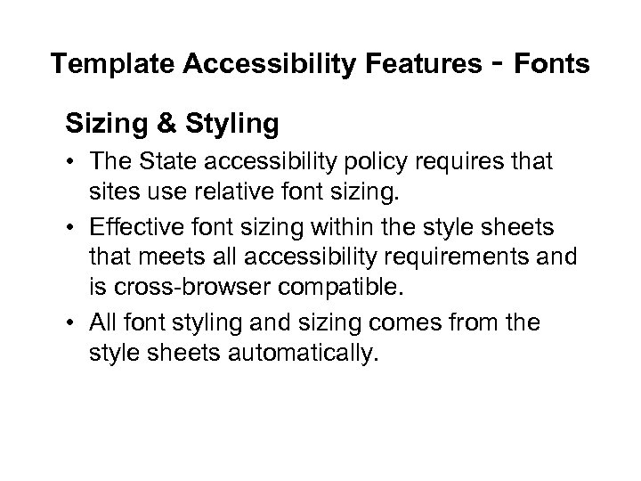 Template Accessibility Features - Fonts Sizing & Styling • The State accessibility policy requires