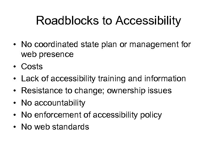 Roadblocks to Accessibility • No coordinated state plan or management for web presence •