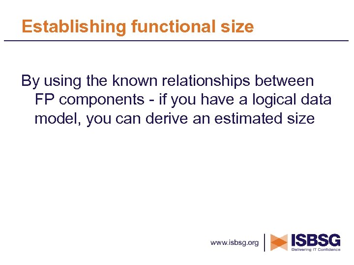 Establishing functional size By using the known relationships between FP components - if you