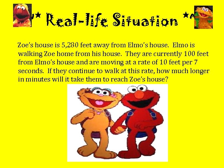 ~* Real-life Situation *~ Zoe’s house is 5, 280 feet away from Elmo’s house.