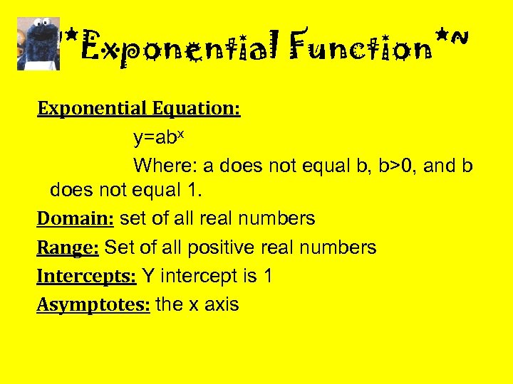 ~*Exponential Function*~ Exponential Equation: y=abx Where: a does not equal b, b>0, and b