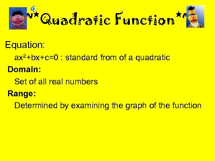 ~*Quadratic Function*~ Equation: ax 2+bx+c=0 : standard from of a quadratic Domain: Set of