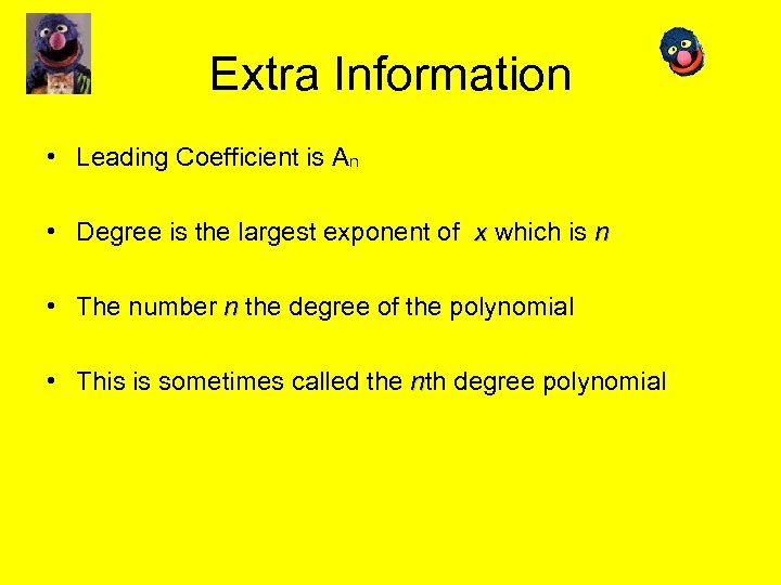 Extra Information • Leading Coefficient is An • Degree is the largest exponent of