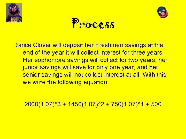 Process Since Clover will deposit her Freshmen savings at the end of the year