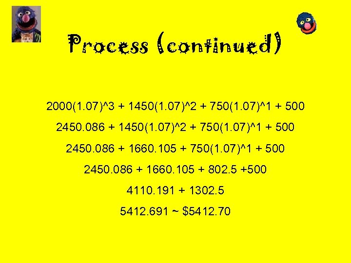 Process (continued) 2000(1. 07)^3 + 1450(1. 07)^2 + 750(1. 07)^1 + 500 2450. 086