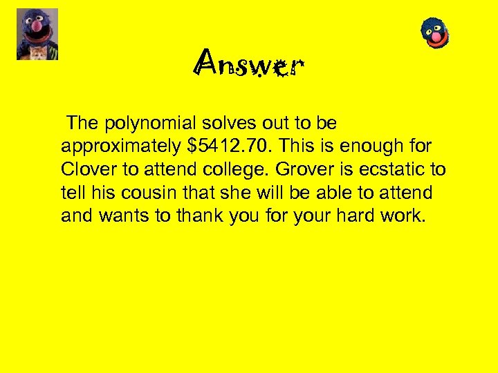 Answer The polynomial solves out to be approximately $5412. 70. This is enough for