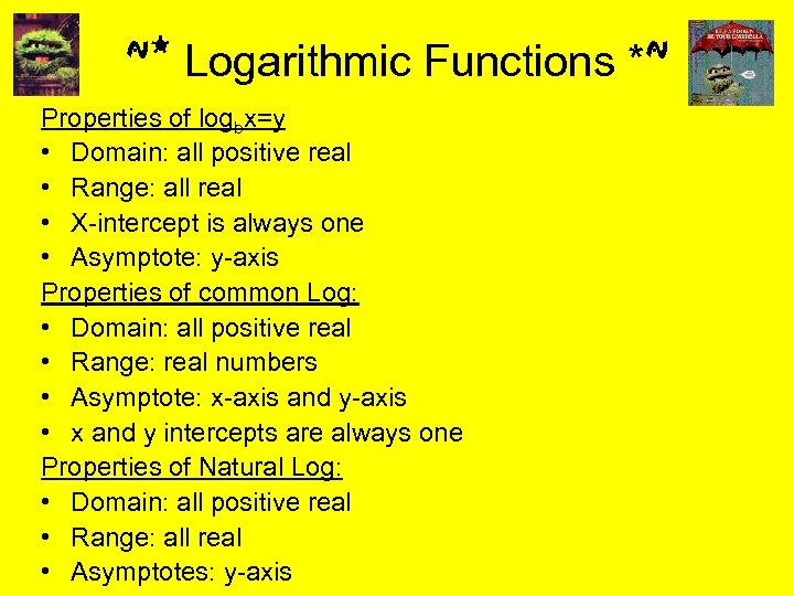 ~* Logarithmic Functions *~ Properties of logbx=y • Domain: all positive real • Range: