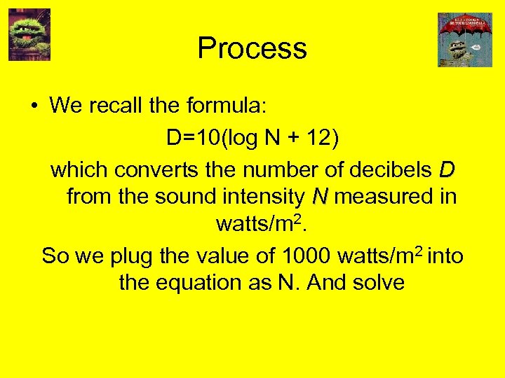 Process • We recall the formula: D=10(log N + 12) which converts the number