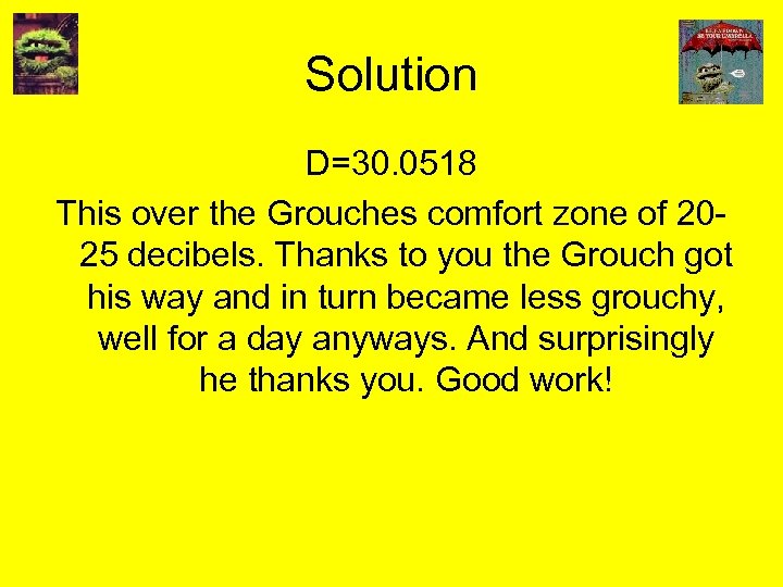 Solution D=30. 0518 This over the Grouches comfort zone of 2025 decibels. Thanks to