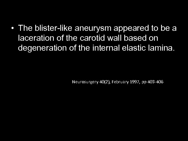  • The blister-like aneurysm appeared to be a laceration of the carotid wall
