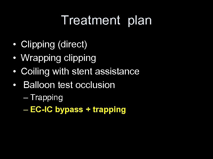 Treatment plan • • Clipping (direct) Wrapping clipping Coiling with stent assistance Balloon test