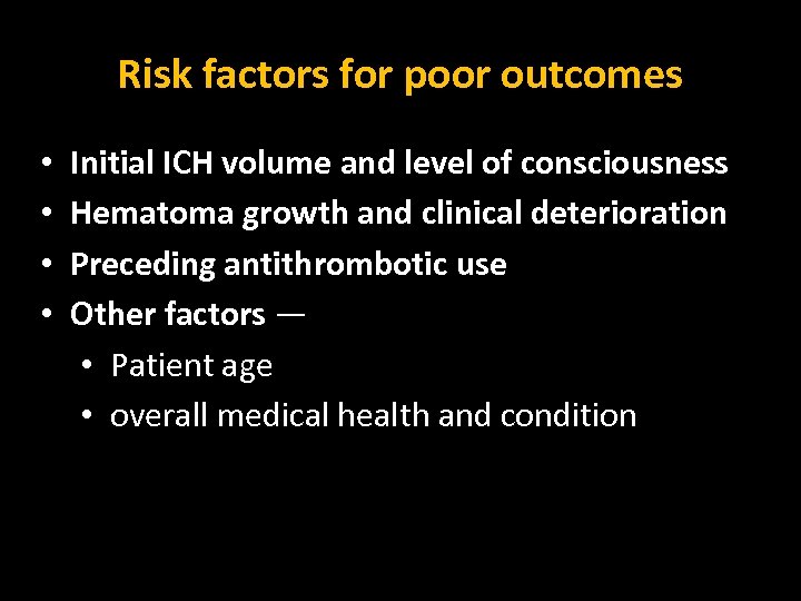 Risk factors for poor outcomes • • Initial ICH volume and level of consciousness