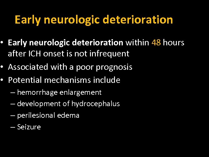 Early neurologic deterioration • Early neurologic deterioration within 48 hours after ICH onset is