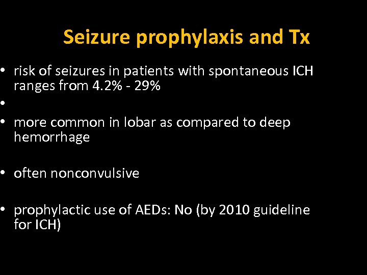 Seizure prophylaxis and Tx • risk of seizures in patients with spontaneous ICH ranges