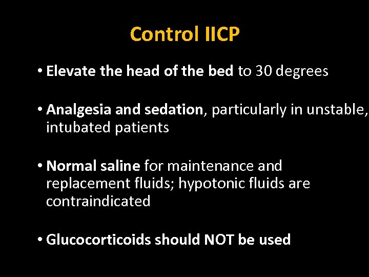 Control IICP • Elevate the head of the bed to 30 degrees • Analgesia