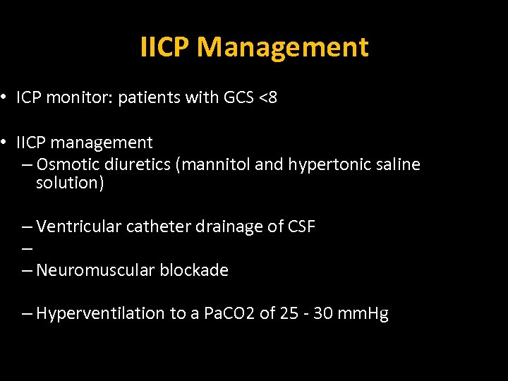 IICP Management • ICP monitor: patients with GCS <8 • IICP management – Osmotic