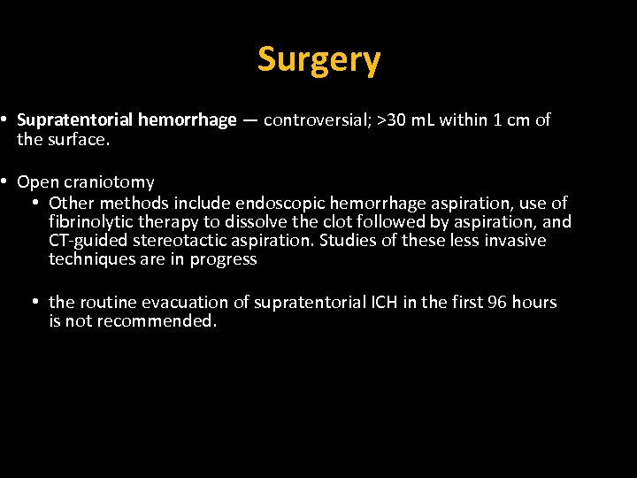 Surgery • Supratentorial hemorrhage — controversial; >30 m. L within 1 cm of the