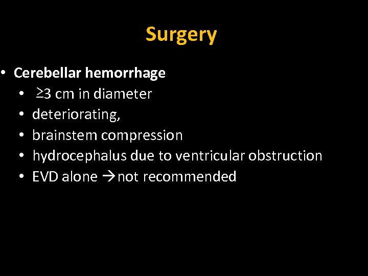 Surgery • Cerebellar hemorrhage • ≥ 3 cm in diameter • deteriorating, • brainstem