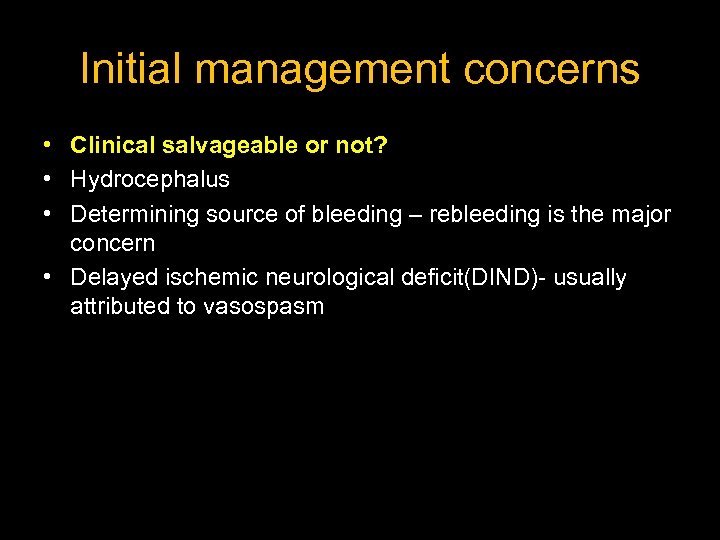 Initial management concerns • Clinical salvageable or not? • Hydrocephalus • Determining source of