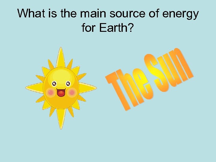 What is the main source of energy for Earth? 
