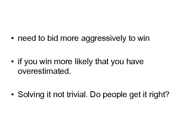  • need to bid more aggressively to win • if you win more