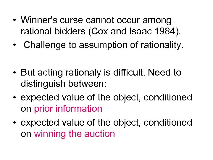  • Winner's curse cannot occur among rational bidders (Cox and Isaac 1984). •