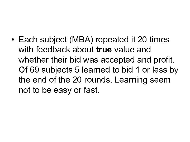  • Each subject (MBA) repeated it 20 times with feedback about true value