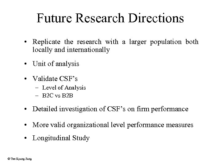 Future Research Directions • Replicate the research with a larger population both locally and