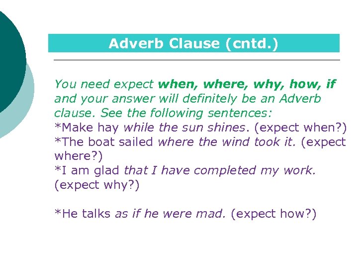 Adverb Clause (cntd. ) You need expect when, where, why, how, if and your