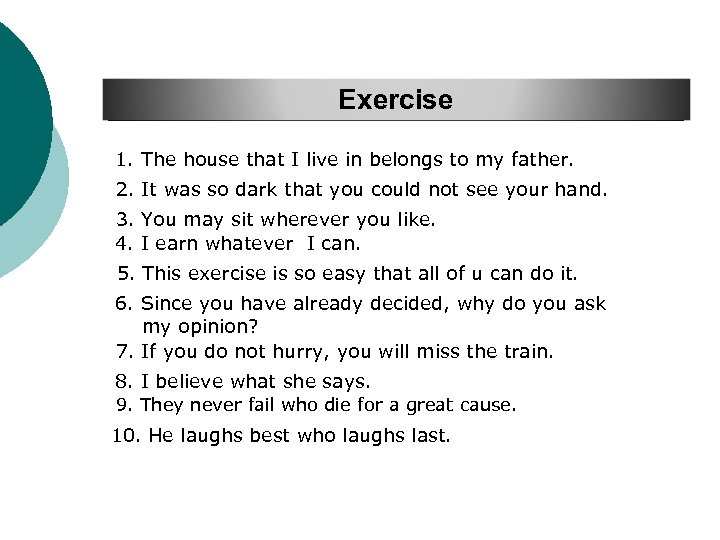 Exercise 1. The house that I live in belongs to my father. 2. It