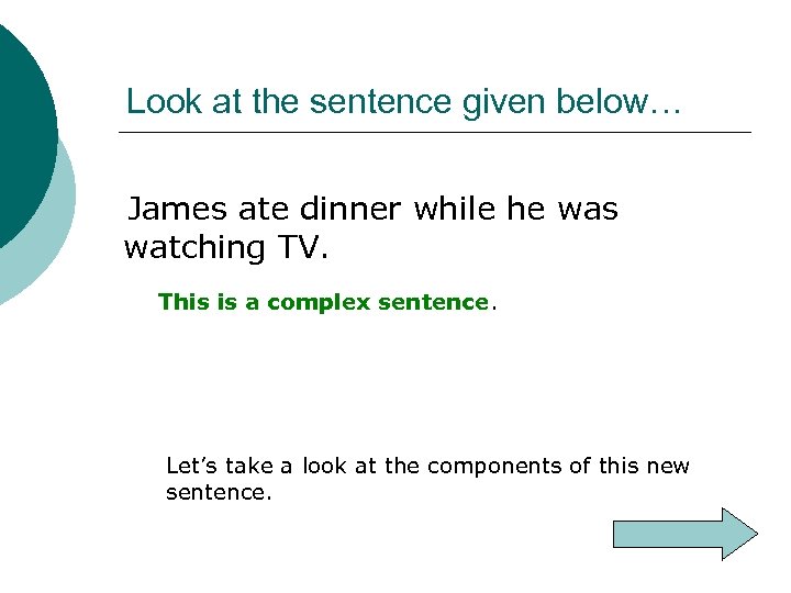 Look at the sentence given below… James ate dinner while he was watching TV.