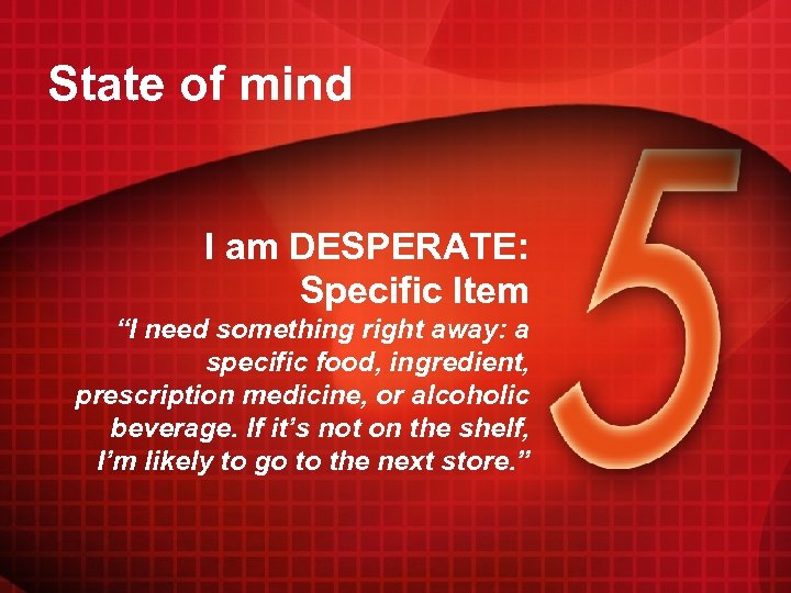 State of mind I am DESPERATE: Specific Item “I need something right away: a