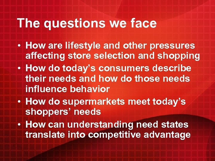 The questions we face • How are lifestyle and other pressures affecting store selection