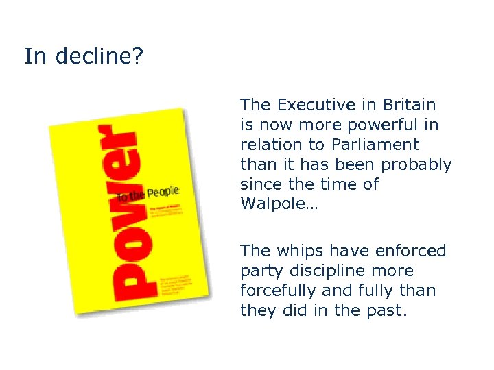 In decline? The Executive in Britain is now more powerful in relation to Parliament