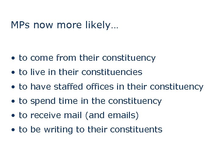 MPs now more likely… • to come from their constituency • to live in