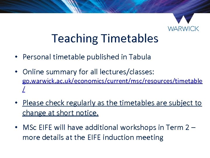 Teaching Timetables • Personal timetable published in Tabula • Online summary for all lectures/classes: