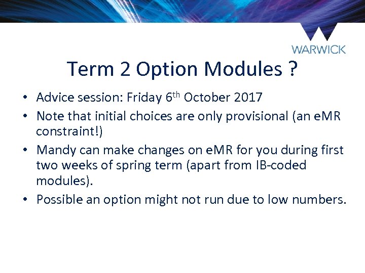Term 2 Option Modules ? • Advice session: Friday 6 th October 2017 •