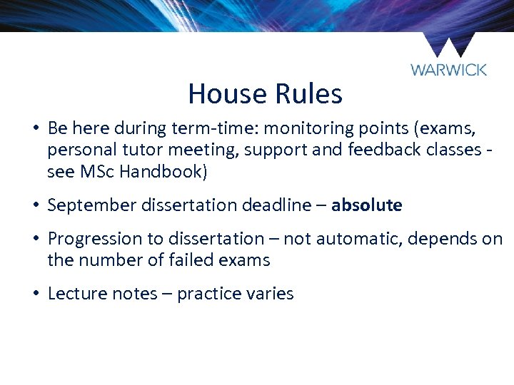House Rules • Be here during term-time: monitoring points (exams, personal tutor meeting, support