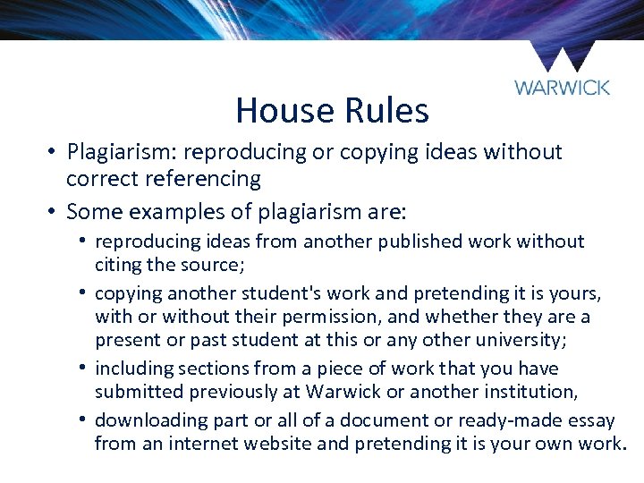 House Rules • Plagiarism: reproducing or copying ideas without correct referencing • Some examples