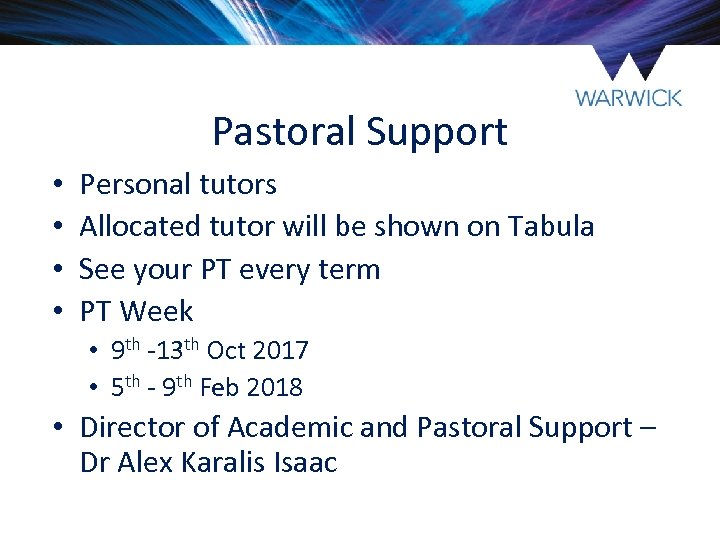 Pastoral Support • • Personal tutors Allocated tutor will be shown on Tabula See