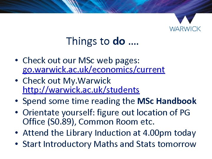 Things to do …. • Check out our MSc web pages: go. warwick. ac.