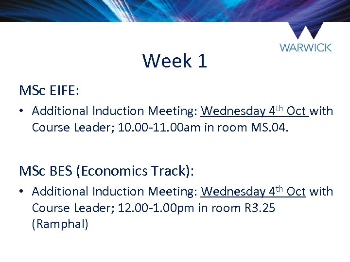 Week 1 MSc EIFE: • Additional Induction Meeting: Wednesday 4 th Oct with Course