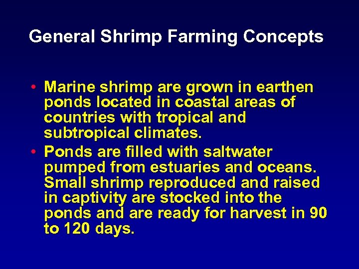 General Shrimp Farming Concepts • Marine shrimp are grown in earthen ponds located in