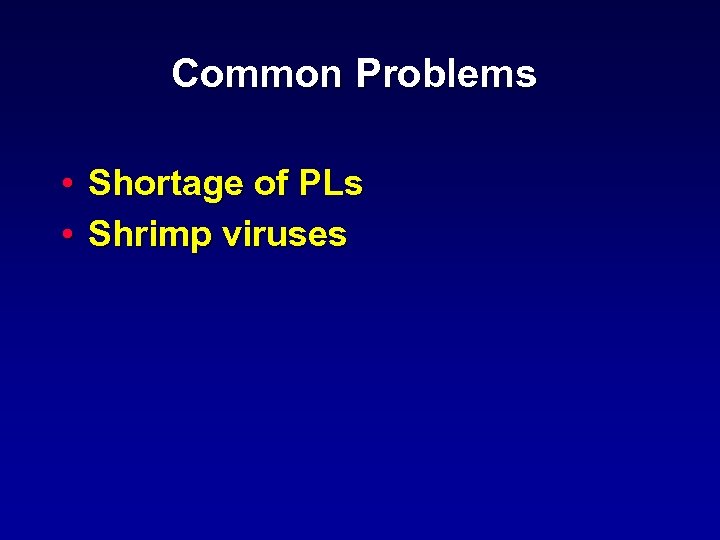 Common Problems • Shortage of PLs • Shrimp viruses 