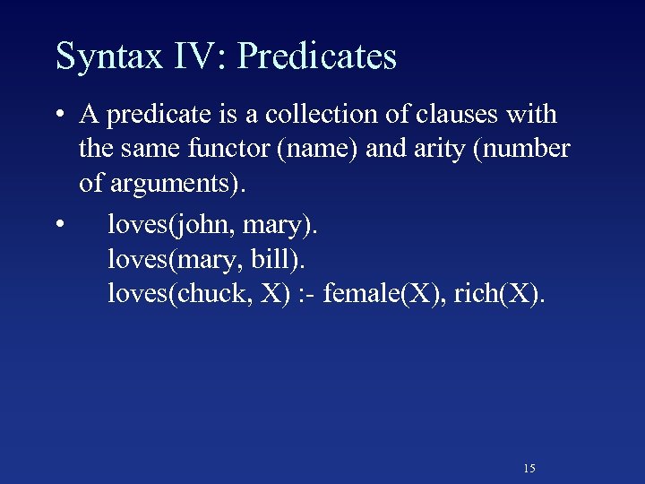 Syntax IV: Predicates • A predicate is a collection of clauses with the same