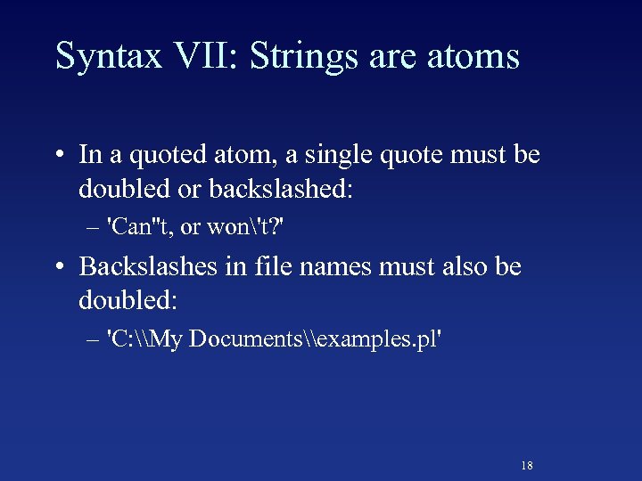 Syntax VII: Strings are atoms • In a quoted atom, a single quote must
