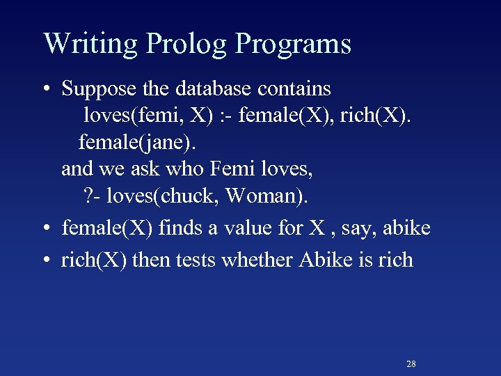 Writing Prolog Programs • Suppose the database contains loves(femi, X) : - female(X), rich(X).