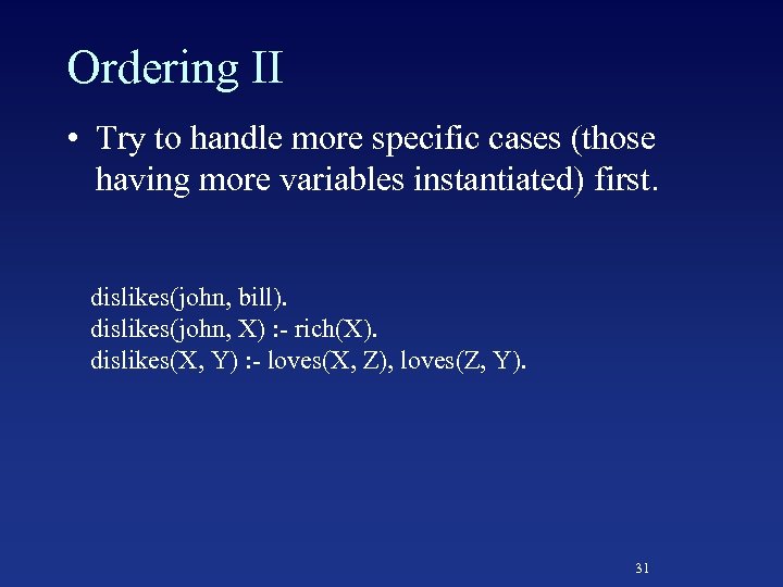 Ordering II • Try to handle more specific cases (those having more variables instantiated)