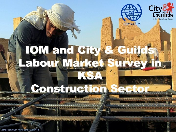 IOM and City & Guilds Labour Market Survey in KSA Construction Sector IMAGE COPYRIGHT: