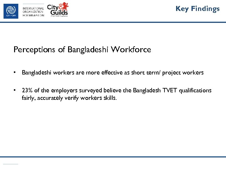 Key Findings Perceptions of Bangladeshi Workforce • Bangladeshi workers are more effective as short